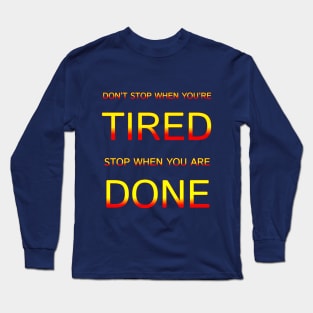 Don't Stop When You Are Tired Stop When You Are Done Motivation Quotes Design Long Sleeve T-Shirt